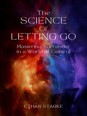 cover image of The Science of Letting Go--Mastering Surrender in a World of Control